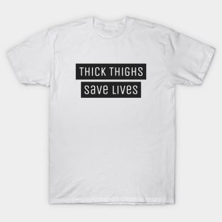 Thick Thighs Save Lives T-Shirt T-Shirt